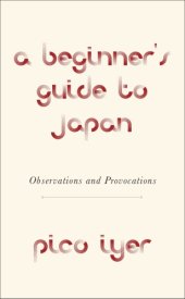 book A beginner's guide to Japan: observations, provocations, fallacies