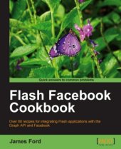 book Flash Facebook cookbook over 60 recipes for integrating Flash applications with the Graph API and Facebook