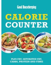 book Good Housekeeping Calorie Counter: Plus fat, saturated fat, carbs, protein and fibre