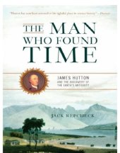 book The Man Who Found Time: James Hutton and the Discovery of the Earth's Antiquity