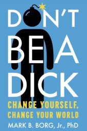 book Don't be a dick: change yourself, change your world