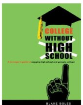 book College without high school a teenager's guide to skipping high school and going to college