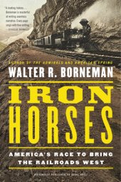 book Iron horses: America's race to bring the railroads West