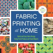 book Fabric printing at home: quick and easy fabric design using fresh produce and found objects