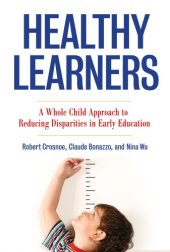 book Healthy learners: a whole child approach to reducing disparities in early education