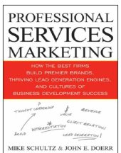 book Professional services marketing: how the best firms build premier brands, thriving lead generation engines, and cultures of business development success