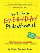 book How to be an everyday philanthropist: 330 ways to make a difference in your home, community, and world--at no cost