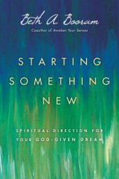 book Starting something new: spiritual direction for your God-given dream