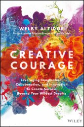 book Creative courage: leveraging imagination, collaboration, and innovation to create success beyond your wildest dreams