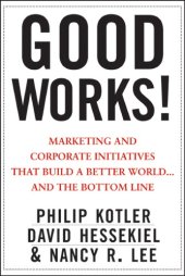 book Good works!: marketing and corporate initiatives that build a better world ... and the bottom line