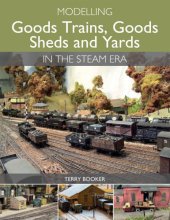 book Modelling Goods Trains, Goods Sheds and Yards in the Steam Era