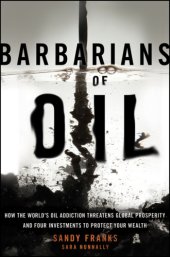 book Barbarians of oil: how the world's oil addiction threatens global prosperity and four investments to protect your wealth