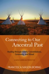 book Connecting to our ancestral past: healing through family constellations, ceremony, and ritual