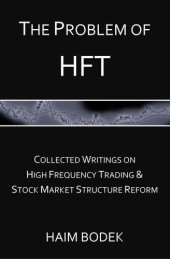 book The Problem of HFT: Collected Writings on High Frequency Trading & Stock Market Structure Reform