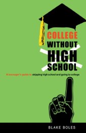 book College without high school a teenager's guide to skipping high school and going to college