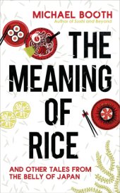 book The meaning of rice: and other tales from the belly of Japan