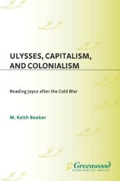 book Ulysses, capitalism and colonialism: reading Joyce after the Cold War