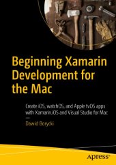 book Beginning Xamarin development for the Mac: create iOS, watchOS, and Apple tvOS apps with Xamarin.iOS and Visual Studio for Mac