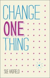 book Change One Thing!: Make one change and embrace a happier, more successful you