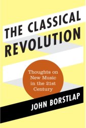 book The classical revolution: thoughts on new music in the 21st century