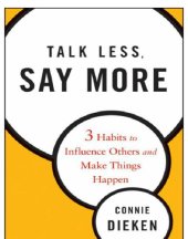 book Talk less, say more: three habits to influence others and make things happen