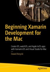 book Beginning Xamarin Development for the Mac: Create iOS, watchOS, and Apple tvOS apps with Xamarin.iOS and Visual Studio for Mac