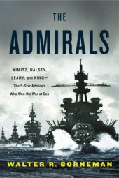 book The Admirals: Nimitz, Halsey, Leahy and King: The Five-Star Admirals Who Won the War at Sea