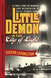 book Little demon in the city of light: a true story of murder and mesmerism in Belle Époque Paris