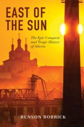 book East of the Sun: The Epic Conquest and Tragic History of Siberia