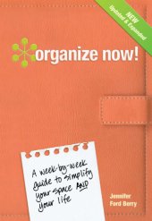 book Organize now!: a week-by-week guide to simplify your space and your life