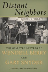 book Distant neighbors: the selected letters of Wendell Berry and Gary Snyder