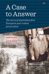 book A Case to Answer: the story of Australia's first European war crimes prosecution