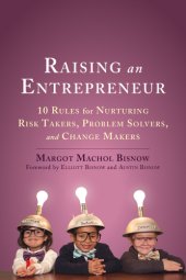 book Raising an entrepreneur: 10 rules for nurturing risk takers, problem-solvers, and changemakers