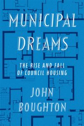 book Municipal dreams: the rise and fall of council housing