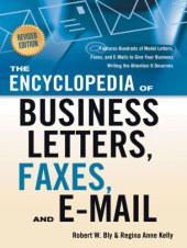 book The Encyclopedia of Business Letters, Fax Memos, and E-mail, Revised Edition: Features Hundreds of Model Letters, Faxes, and E-mails to Give Your Business Writing the Attention It Deserves