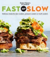 book Better Homes and Gardens fast or slow: delicious meals for slow cookers, pressure cookers, or multi cookers