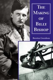 book The making of Billy Bishop the First World War exploits of Billy Bishop, VC