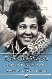 book Eye on the Struggle: Ethel Payne, the First Lady of the Black Press