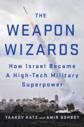 book The weapon wizards: how Israel became a high-tech military superpower