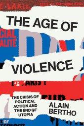 book The Age of violence: the crisis of political action and the end of utopia