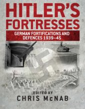 book Hitler's fortresses ; German fortifications and defences 1939-45