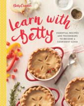 book Betty Crocker learn with Betty: essential recipes and the techniques to become a confident cook