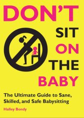 book Don't sit on the baby! the ultimate guide to sane, skilled, and safe babysitting