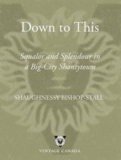 book Down to this: squalor and splendour in a big-city shantytown