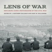 book Lens of war: exploring iconic photographs of the Civil War