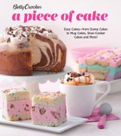 book Betty Crocker a piece of cake easy cakes from dump cakes to mug cakes, slow-cooker cakes and more!