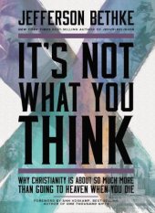 book It's Not What You Think: Why Christianity Is About So Much More Than Going to Heaven When You Die