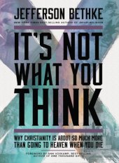 book It's not what you think: why Christianity is about so much more than going to heaven when you die