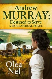 book Andrew Murray Destined to Serve: A Biographical Novel