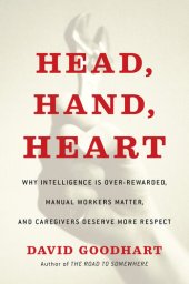 book Head, Hand, Heart: Why Intelligence Is Over-Rewarded, Manual Workers Matter, and Caregivers Deserve More Respect